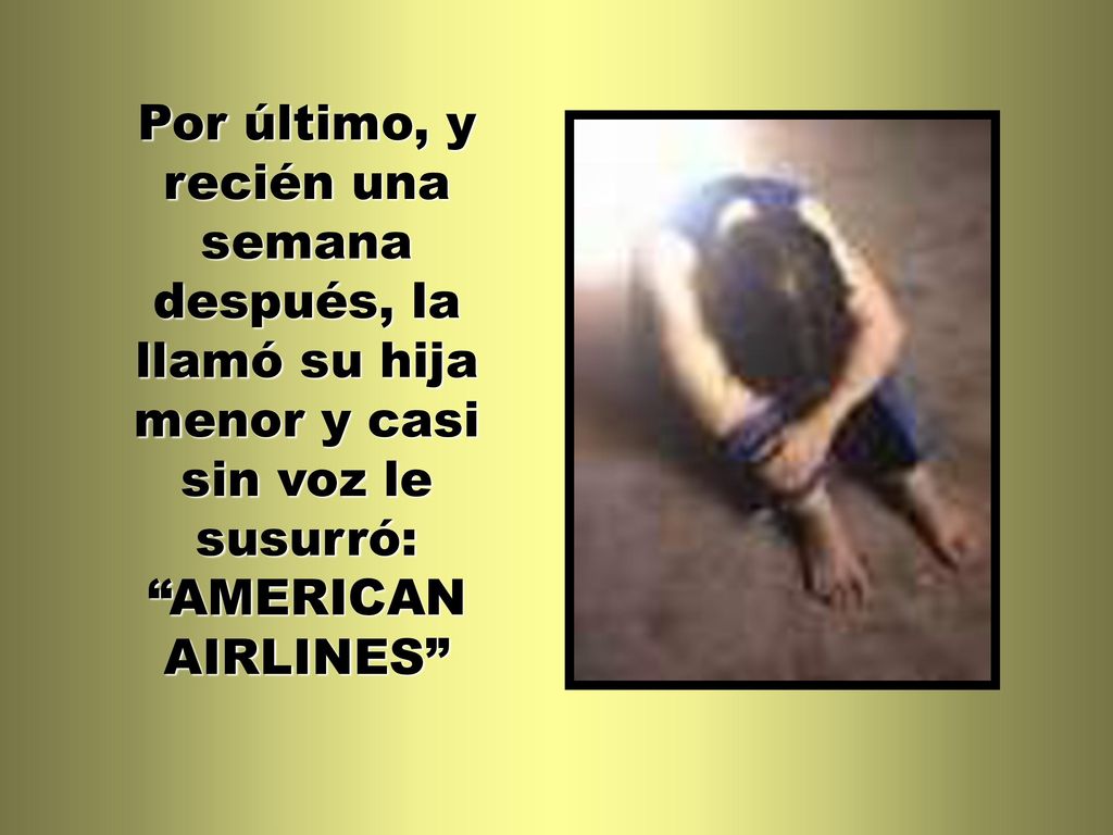 Por último, y recién una semana después, la llamó su hija menor y casi sin voz le susurró: AMERICAN AIRLINES