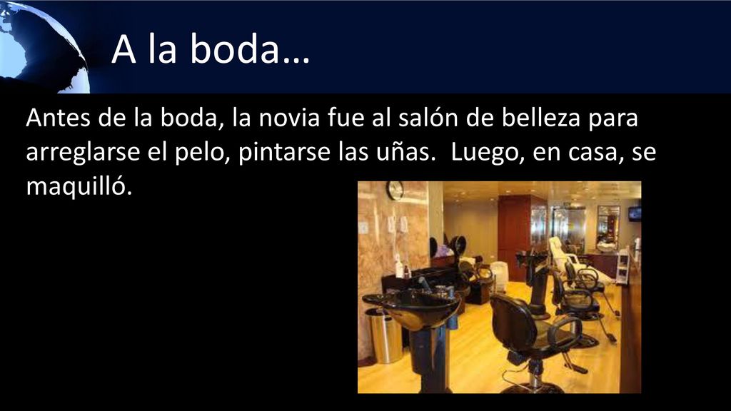 A la boda… Antes de la boda, la novia fue al salón de belleza para arreglarse el pelo, pintarse las uñas.