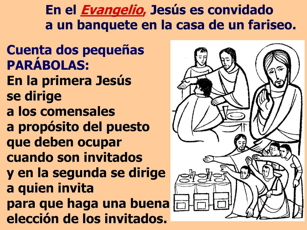En el Evangelio, Jesús es convidado a un banquete en la casa de un fariseo.