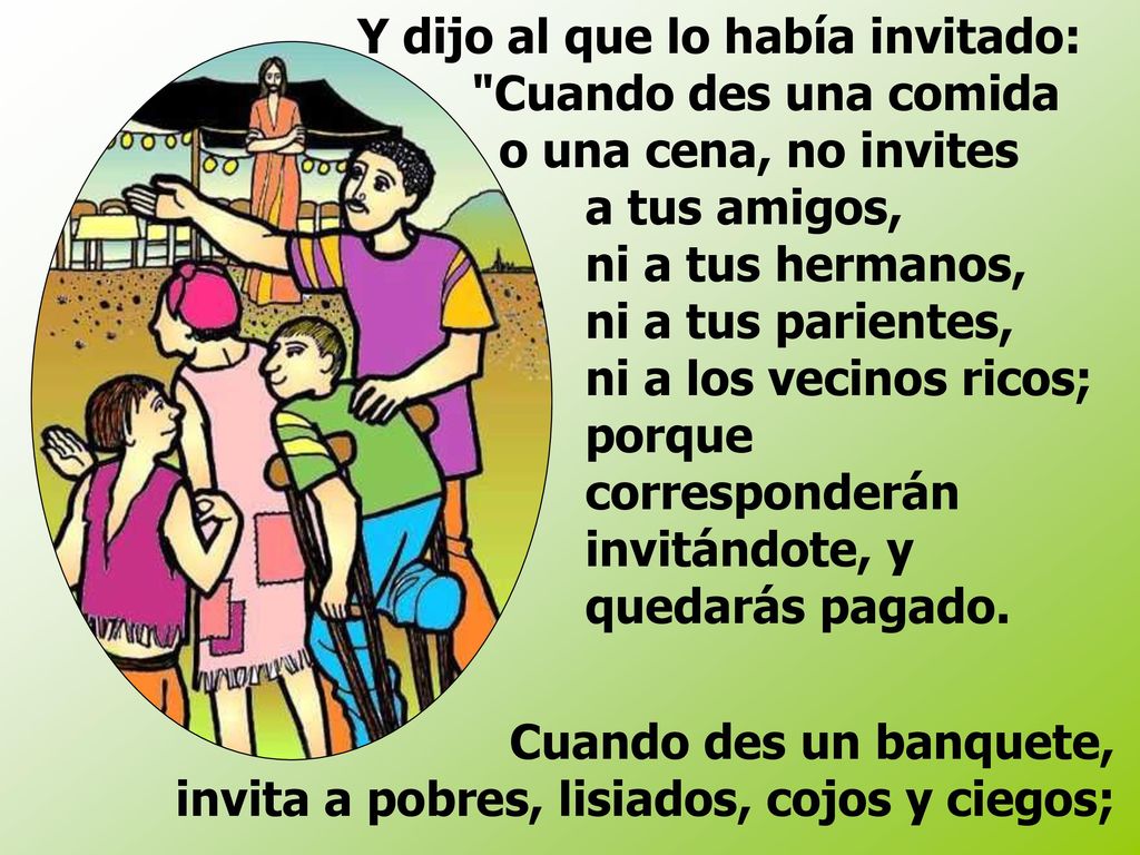 Y dijo al que lo había invitado:. Cuando des una comida