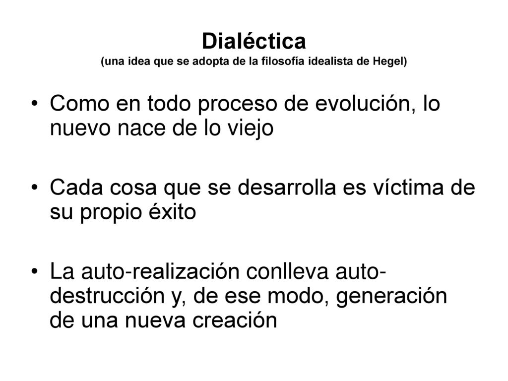 Dialéctica (una idea que se adopta de la filosofía idealista de Hegel)