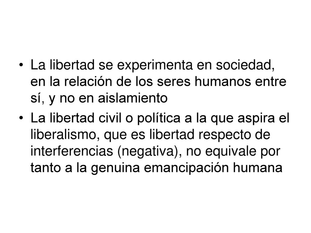 La libertad se experimenta en sociedad, en la relación de los seres humanos entre sí, y no en aislamiento