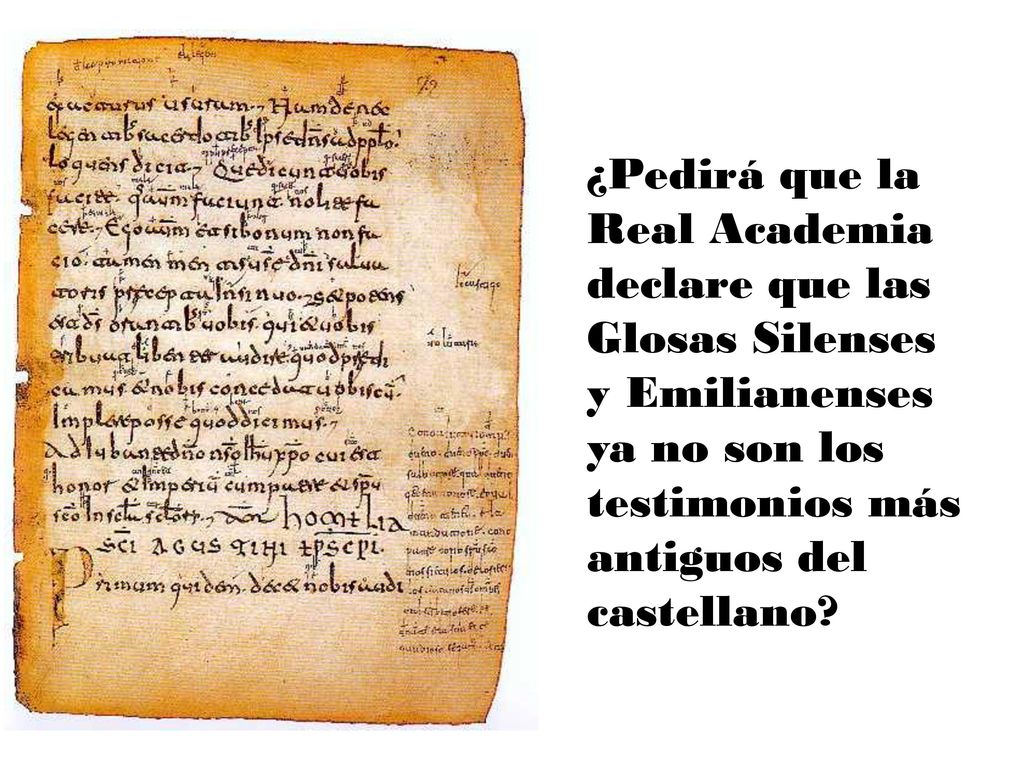 ¿Pedirá que la Real Academia declare que las Glosas Silenses y Emilianenses ya no son los testimonios más antiguos del castellano