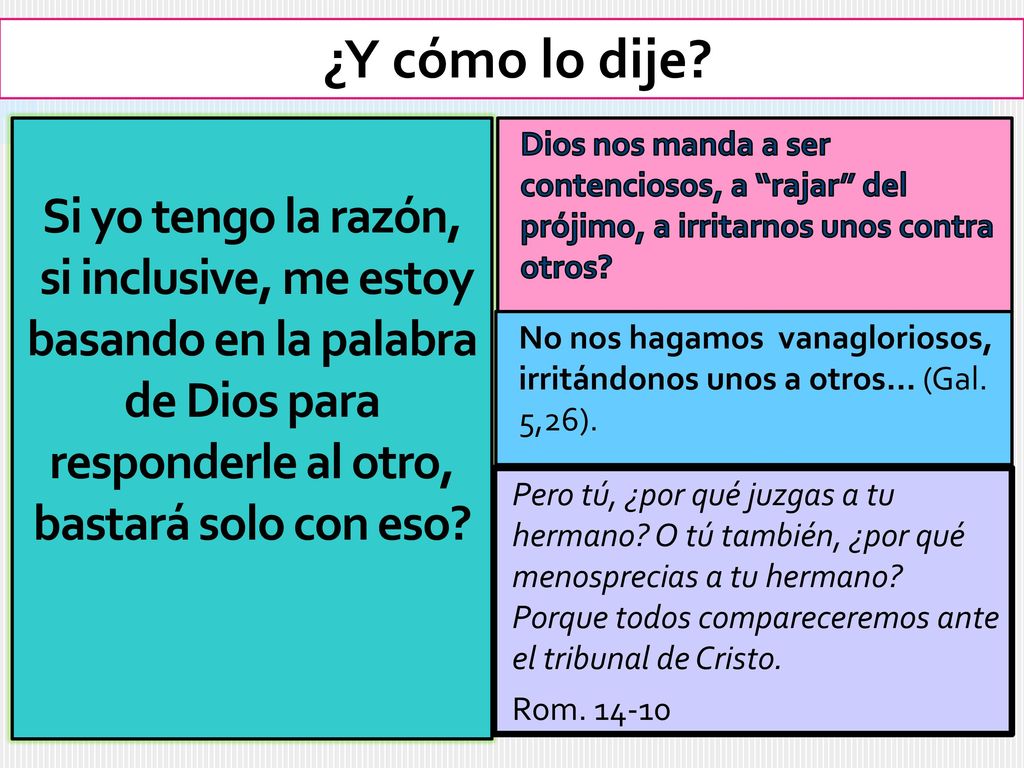 ¿Y cómo lo dije Si yo tengo la razón, si inclusive, me estoy basando en la palabra de Dios para responderle al otro, bastará solo con eso