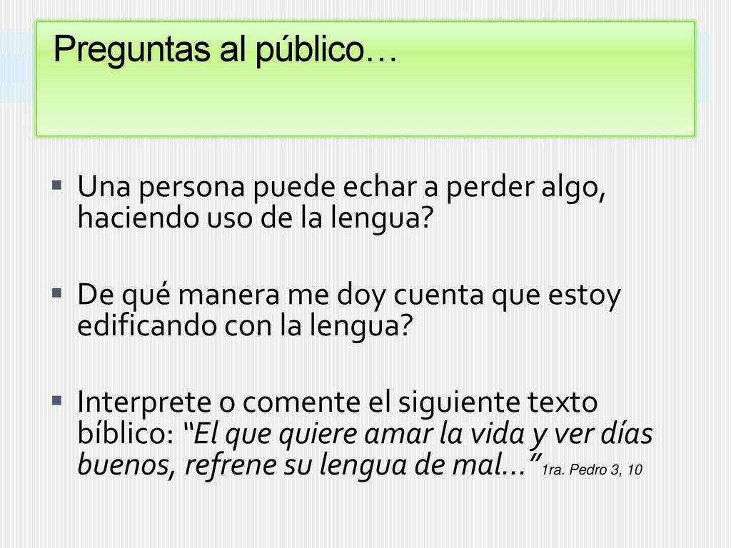 Preguntas al público… Una persona puede echar a perder algo, haciendo uso de la lengua