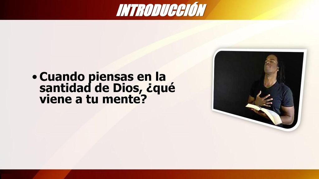 INTRODUCCIÓN Cuando piensas en la santidad de Dios, ¿qué viene a tu mente