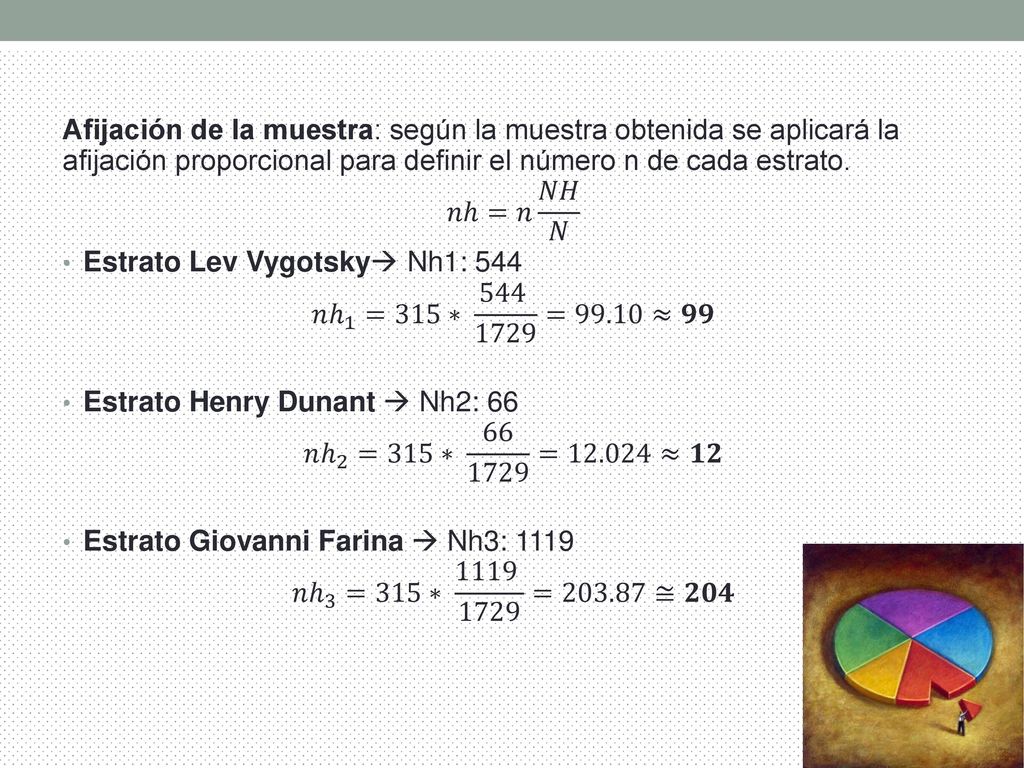 Afijación de la muestra: según la muestra obtenida se aplicará la afijación proporcional para definir el número n de cada estrato.