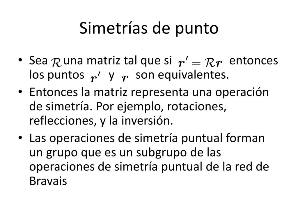 Simetrías de punto Sea una matriz tal que si entonces los puntos y son equivalentes.