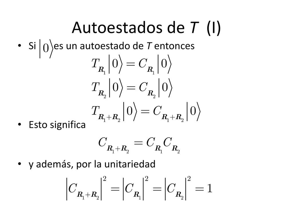 Autoestados de T (I) Si es un autoestado de T entonces Esto significa