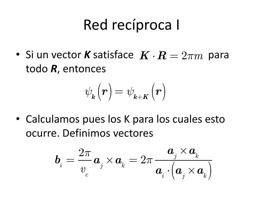 Red recíproca I Si un vector K satisface para todo R, entonces