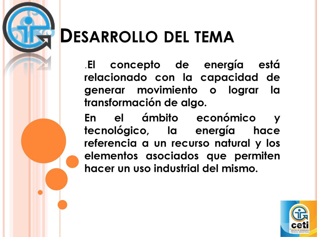 Desarrollo del tema .El concepto de energía está relacionado con la capacidad de generar movimiento o lograr la transformación de algo.