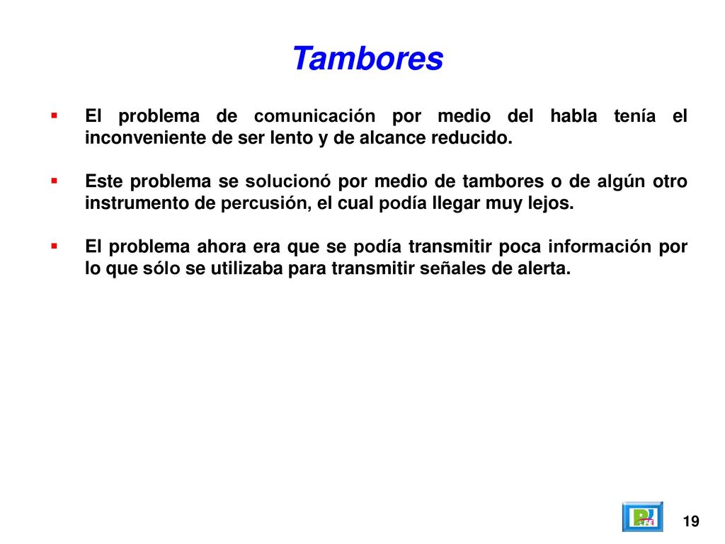 Tambores El problema de comunicación por medio del habla tenía el inconveniente de ser lento y de alcance reducido.
