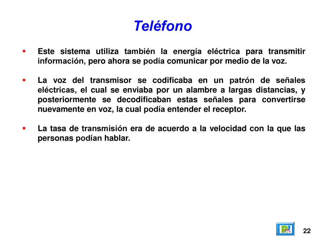 Teléfono Este sistema utiliza también la energía eléctrica para transmitir información, pero ahora se podía comunicar por medio de la voz.