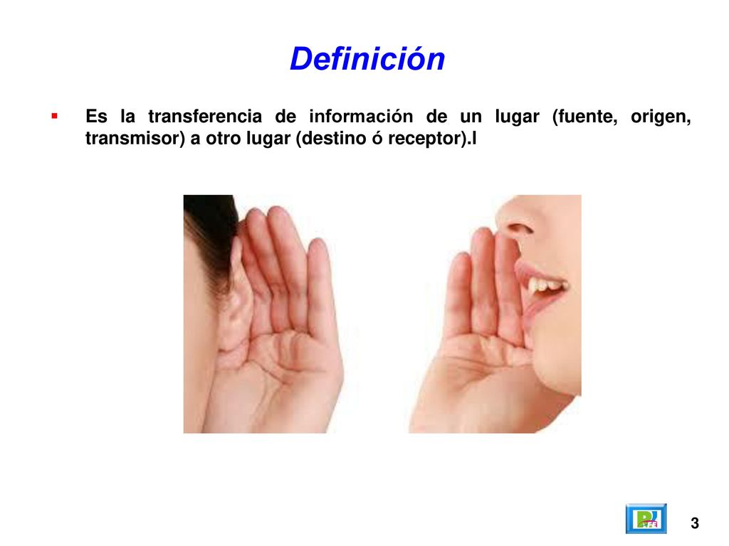 Definición Es la transferencia de información de un lugar (fuente, origen, transmisor) a otro lugar (destino ó receptor).l.
