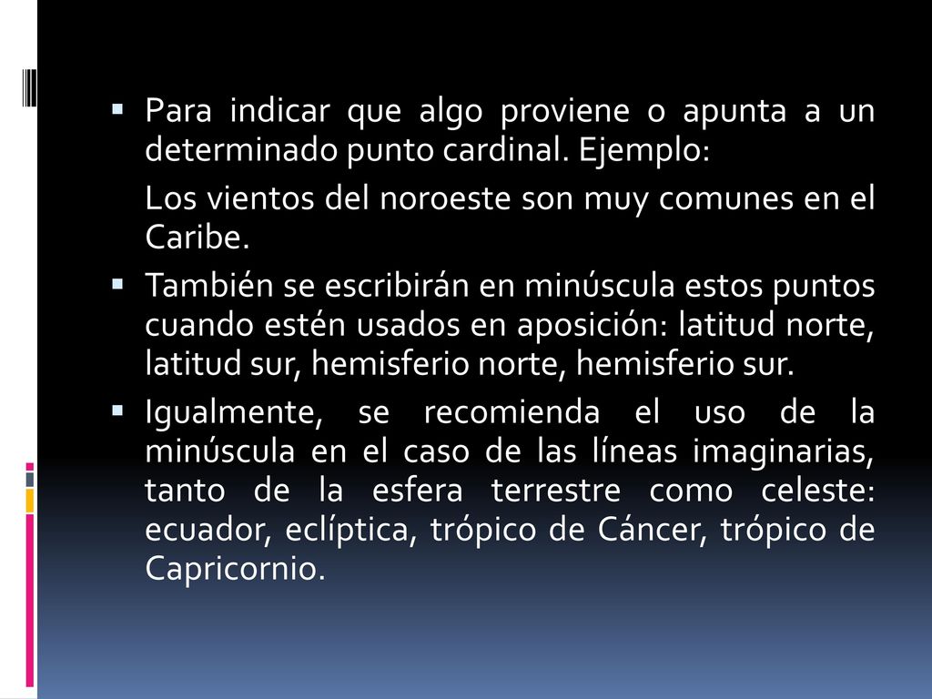 Para indicar que algo proviene o apunta a un determinado punto cardinal. Ejemplo: