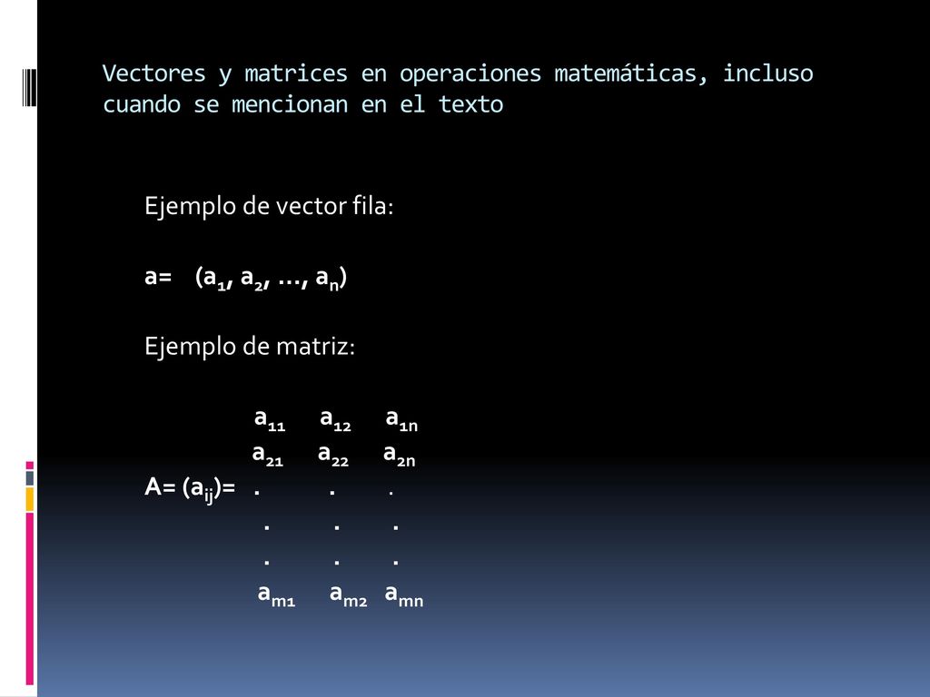 a= (a1, a2, …, an) Ejemplo de matriz: a11 a12 a1n a21 a22 a2n
