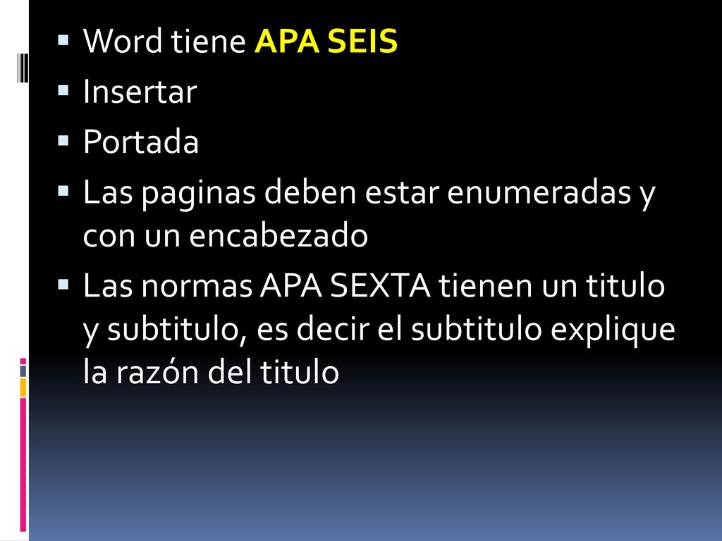 Word tiene APA SEIS Insertar. Portada. Las paginas deben estar enumeradas y con un encabezado.