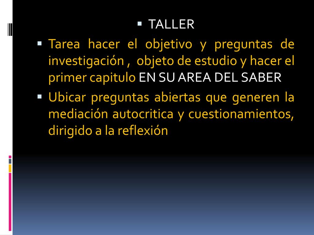 TALLER Tarea hacer el objetivo y preguntas de investigación , objeto de estudio y hacer el primer capitulo EN SU AREA DEL SABER.