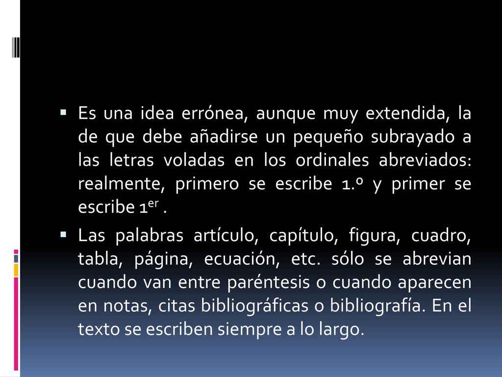 Es una idea errónea, aunque muy extendida, la de que debe añadirse un pequeño subrayado a las letras voladas en los ordinales abreviados: realmente, primero se escribe 1.º y primer se escribe 1er .