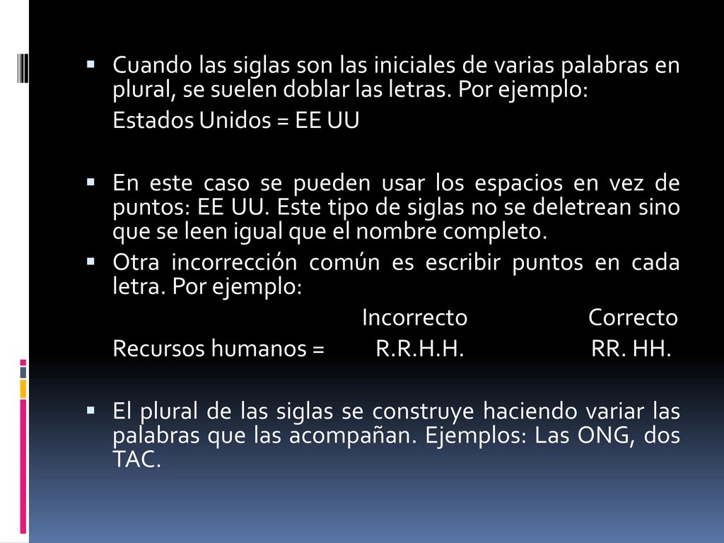 Cuando las siglas son las iniciales de varias palabras en plural, se suelen doblar las letras. Por ejemplo: