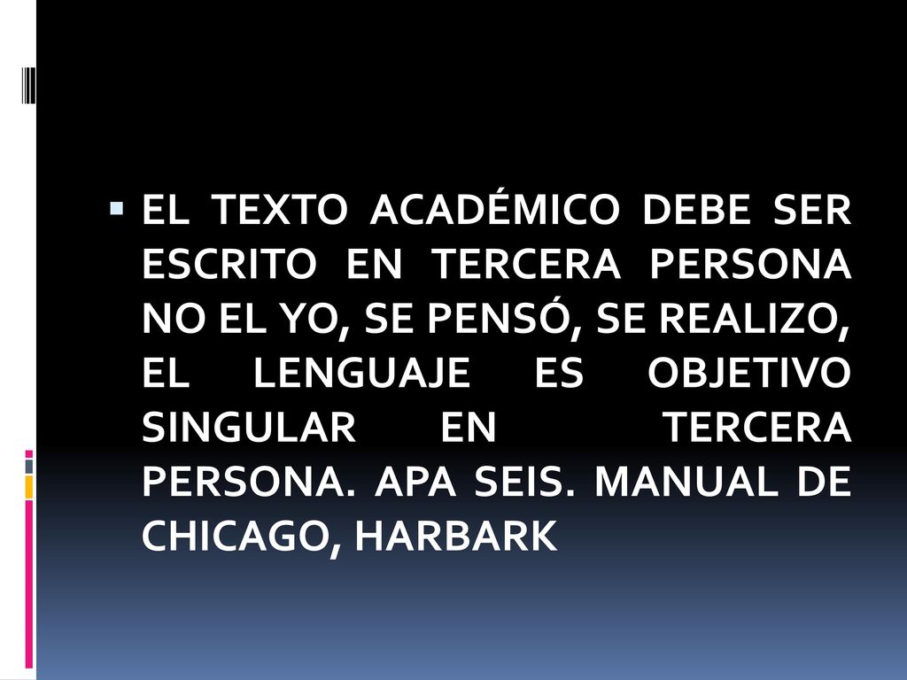EL TEXTO ACADÉMICO DEBE SER ESCRITO EN TERCERA PERSONA NO EL YO, SE PENSÓ, SE REALIZO, EL LENGUAJE ES OBJETIVO SINGULAR EN TERCERA PERSONA.