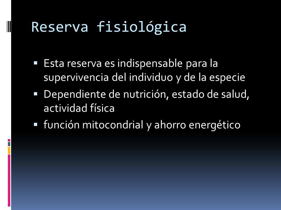 Reserva fisiológica Esta reserva es indispensable para la supervivencia del individuo y de la especie.
