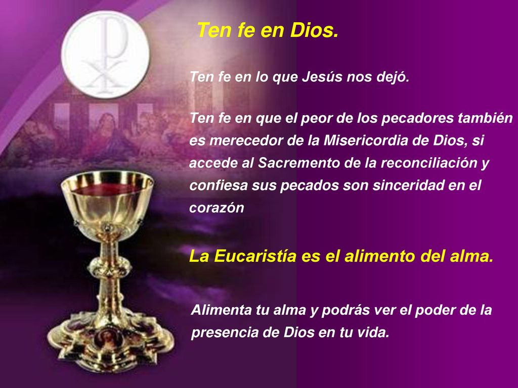 Ten fe en Dios. La Eucaristía es el alimento del alma.