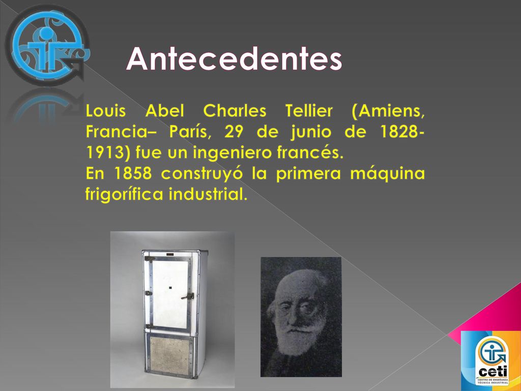 Antecedentes Louis Abel Charles Tellier (Amiens, Francia– París, 29 de junio de ) fue un ingeniero francés.