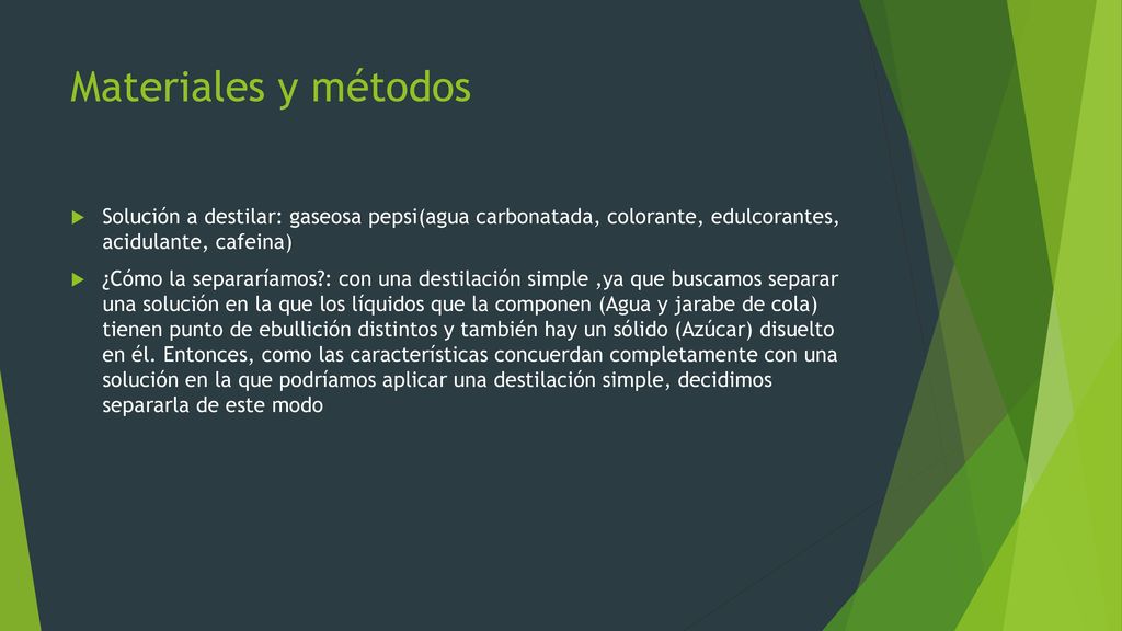 Materiales y métodos Solución a destilar: gaseosa pepsi(agua carbonatada, colorante, edulcorantes, acidulante, cafeina)
