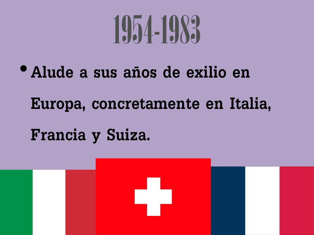 Alude a sus años de exilio en Europa, concretamente en Italia, Francia y Suiza.