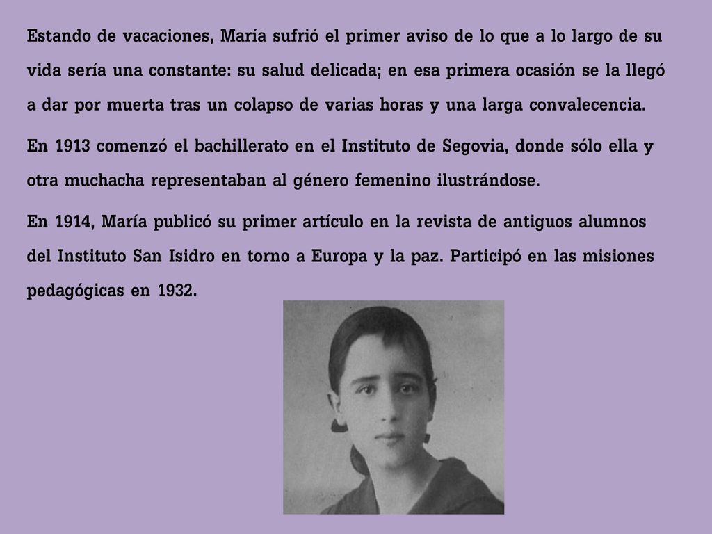 Estando de vacaciones, María sufrió el primer aviso de lo que a lo largo de su vida sería una constante: su salud delicada; en esa primera ocasión se la llegó a dar por muerta tras un colapso de varias horas y una larga convalecencia.