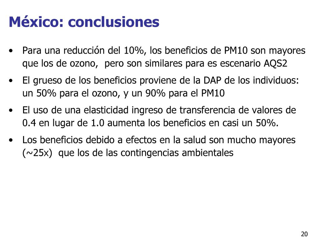 México: conclusiones Para una reducción del 10%, los beneficios de PM10 son mayores que los de ozono, pero son similares para es escenario AQS2.