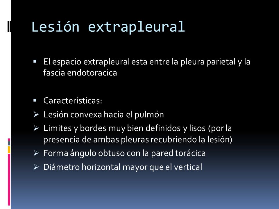 Lesión extrapleural El espacio extrapleural esta entre la pleura parietal y la fascia endotoracica.