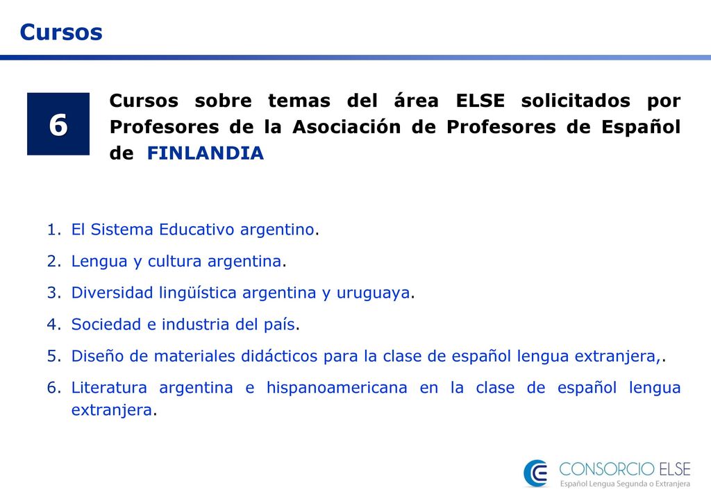 Cursos Cursos sobre temas del área ELSE solicitados por Profesores de la Asociación de Profesores de Español de FINLANDIA.