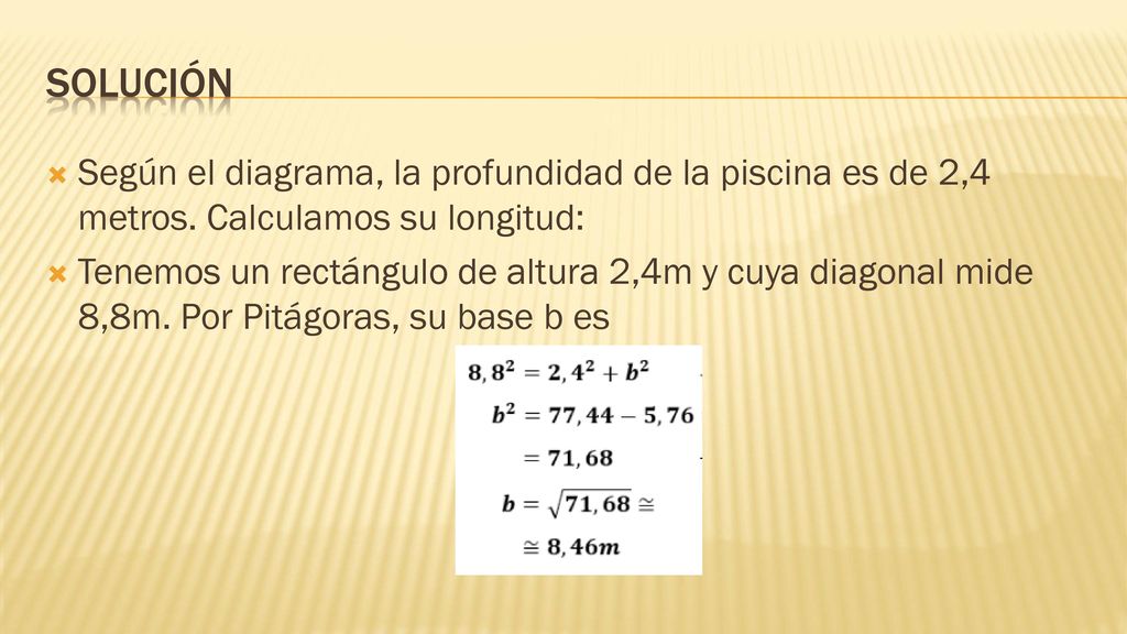 Solución Según el diagrama, la profundidad de la piscina es de 2,4 metros. Calculamos su longitud: