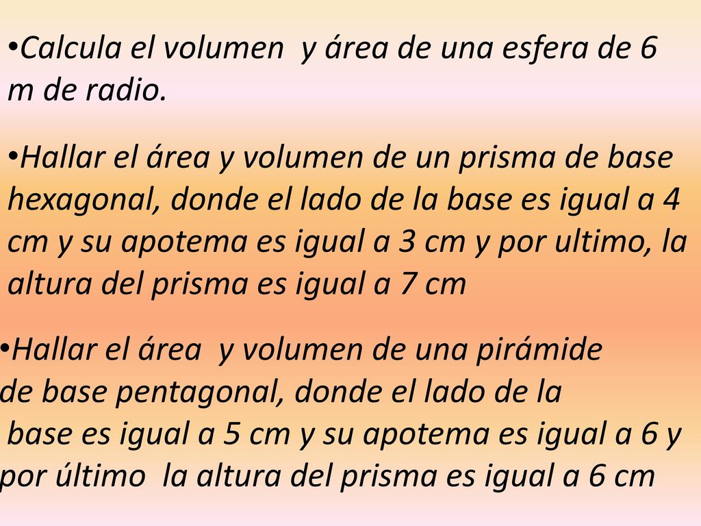 Calcula el volumen y área de una esfera de 6 m de radio.