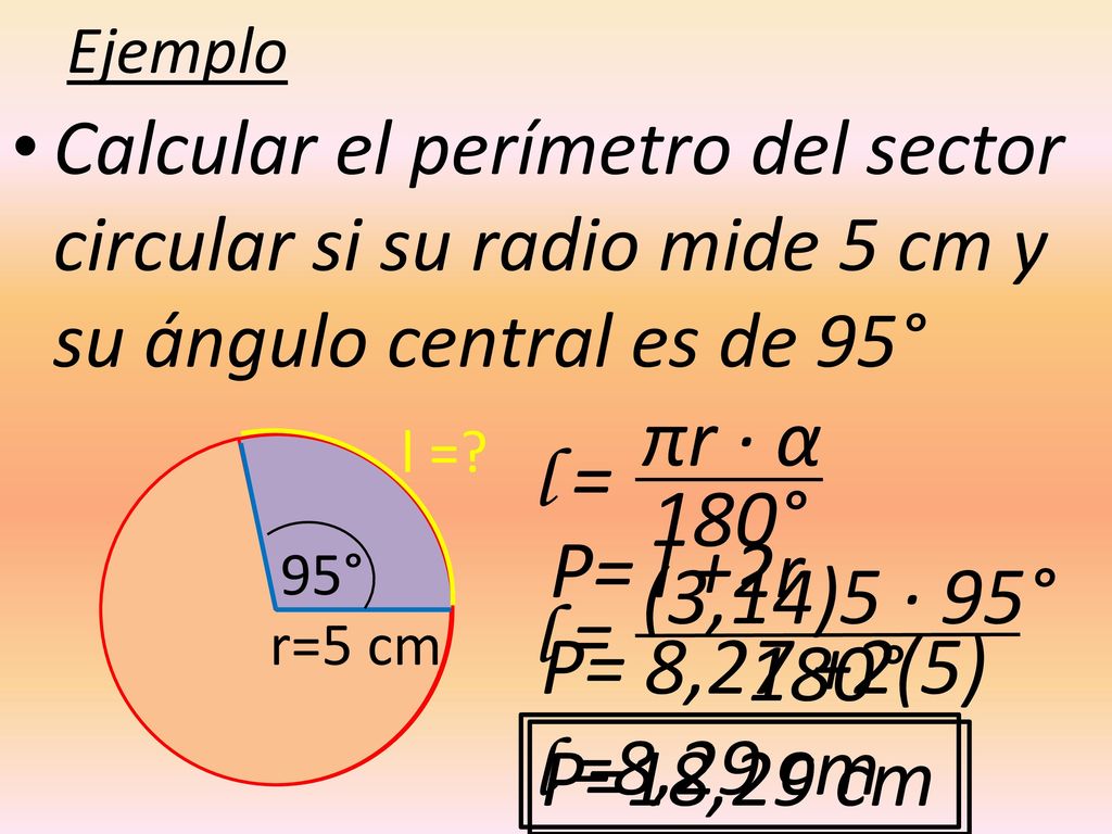 πr · α l = 180° P= l +2r (3,14)5 · 95° l = P= 8,27 +2(5) 180°