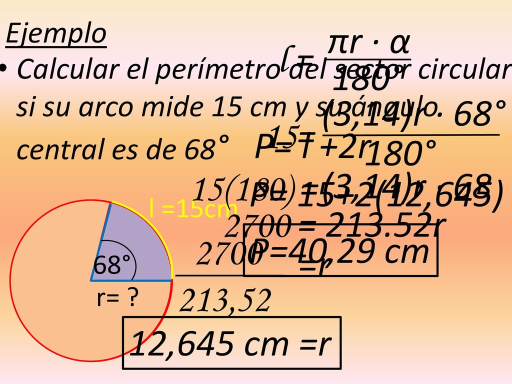 πr · α l = 180° (3,14)r · 68° 15= P= l +2r 180° (3,14)r · 68 15(180) =