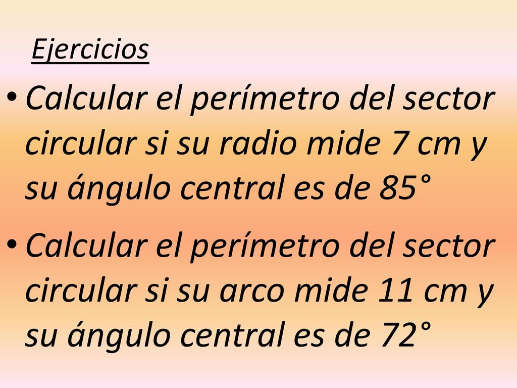 Ejercicios Calcular el perímetro del sector circular si su radio mide 7 cm y su ángulo central es de 85°