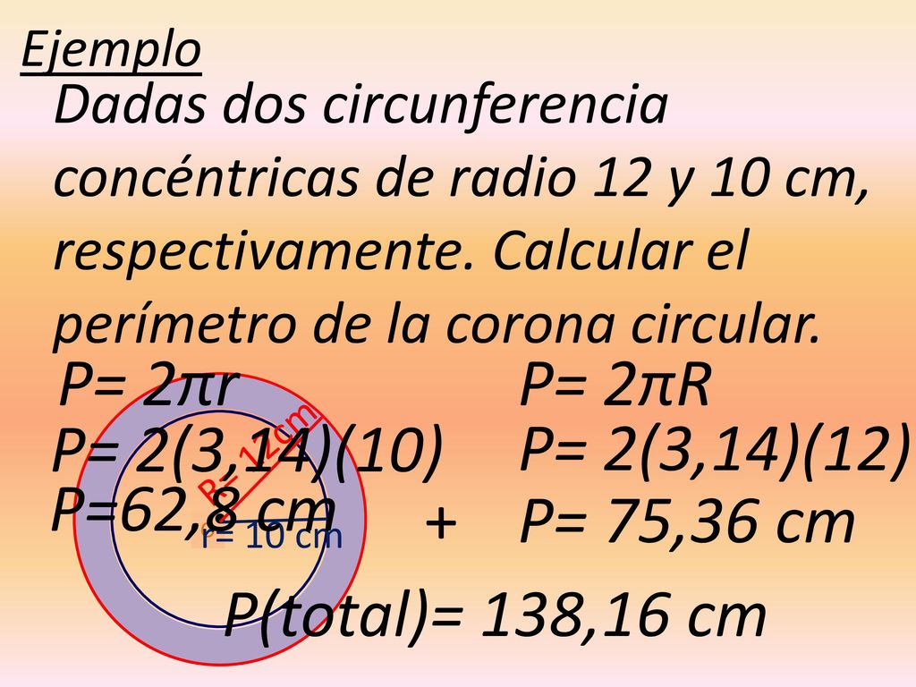 P= 2πr P= 2πR P= 2(3,14)(10) P= 2(3,14)(12) P=62,8 cm + P= 75,36 cm