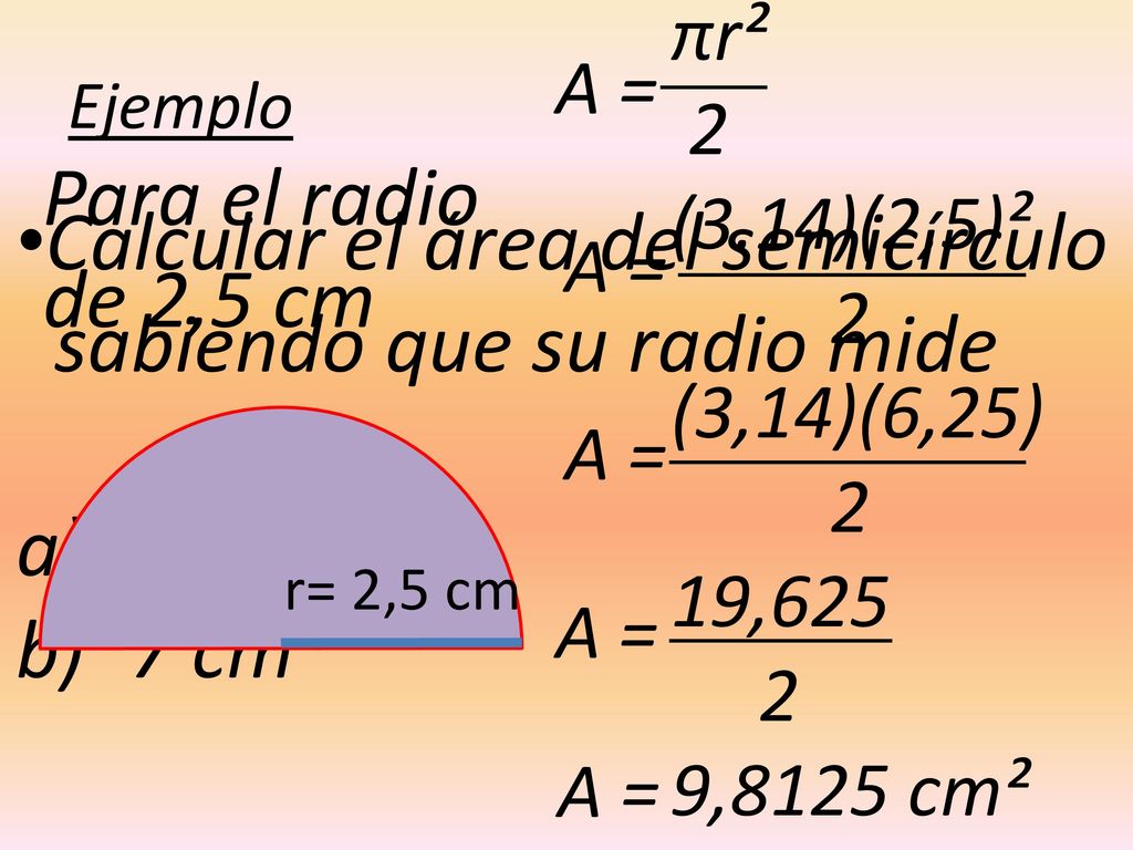 Calcular el área del semicírculo sabiendo que su radio mide 2,5 cm
