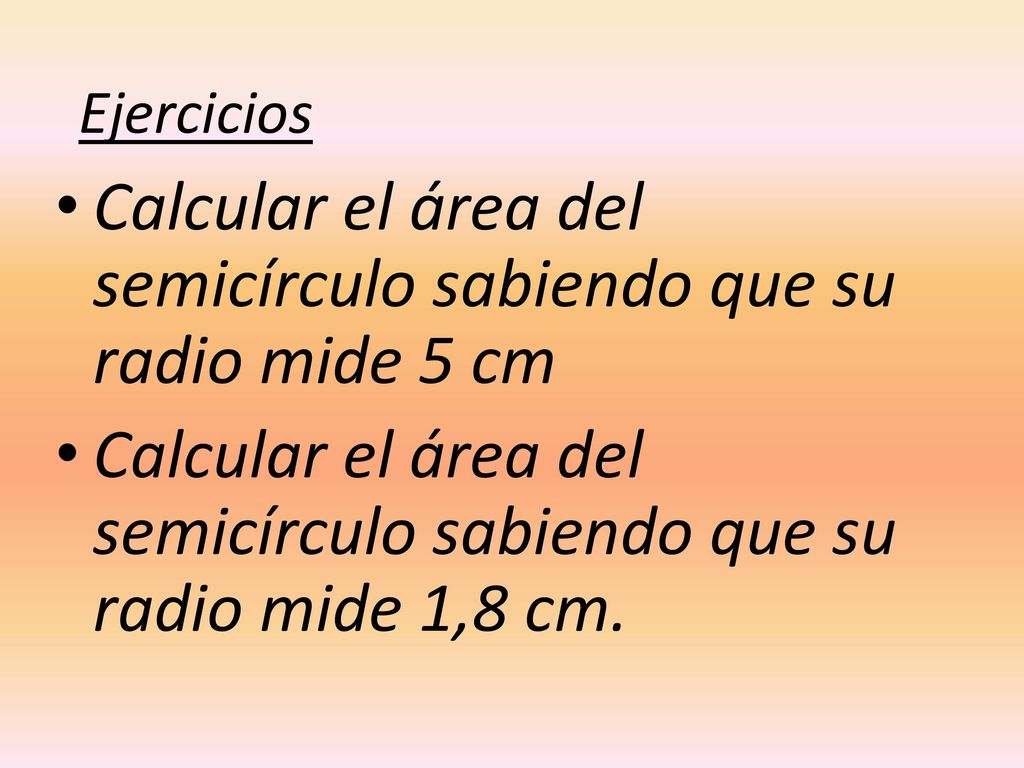 Calcular el área del semicírculo sabiendo que su radio mide 5 cm