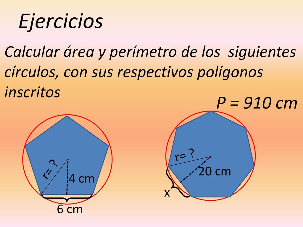 Ejercicios Calcular área y perímetro de los siguientes círculos, con sus respectivos polígonos inscritos.