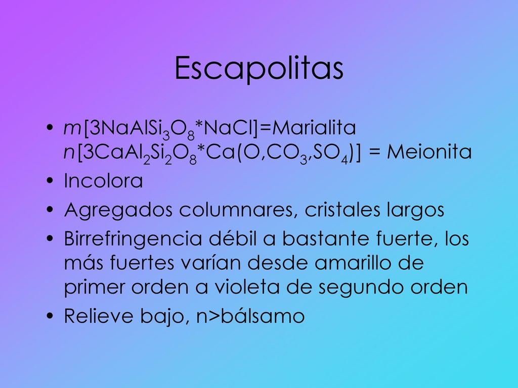 Escapolitas m[3NaAlSi3O8*NaCl]=Marialita n[3CaAl2Si2O8*Ca(O,CO3,SO4)] = Meionita. Incolora. Agregados columnares, cristales largos.