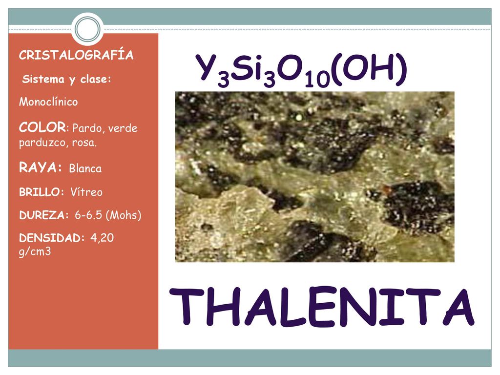 THALENITA Y3Si3O10(OH) COLOR: Pardo, verde parduzco, rosa.