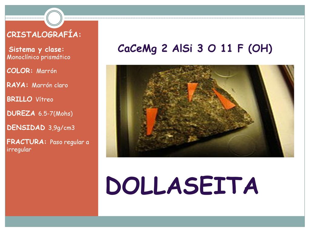 DOLLASEITA CaCeMg 2 AlSi 3 O 11 F (OH) CRISTALOGRAFÍA: