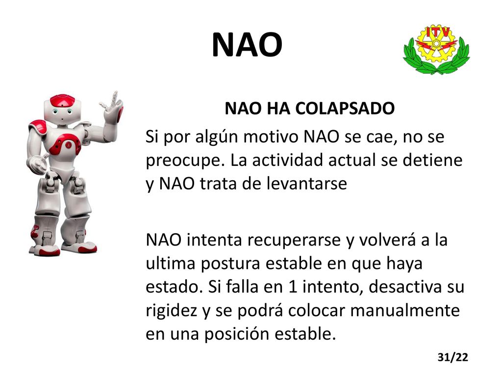 NAO NAO HA COLAPSADO. Si por algún motivo NAO se cae, no se preocupe. La actividad actual se detiene y NAO trata de levantarse.