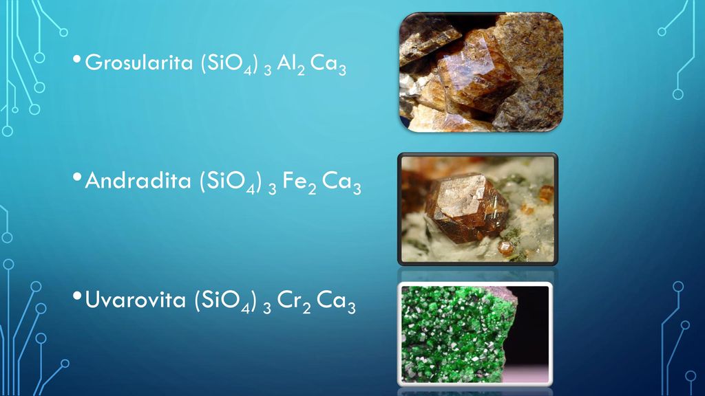 Andradita (SiO4) 3 Fe2 Ca3 Uvarovita (SiO4) 3 Cr2 Ca3