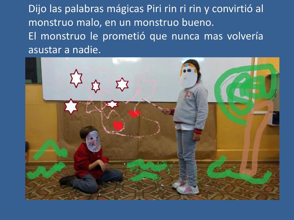 Dijo las palabras mágicas Piri rin ri rin y convirtió al monstruo malo, en un monstruo bueno.