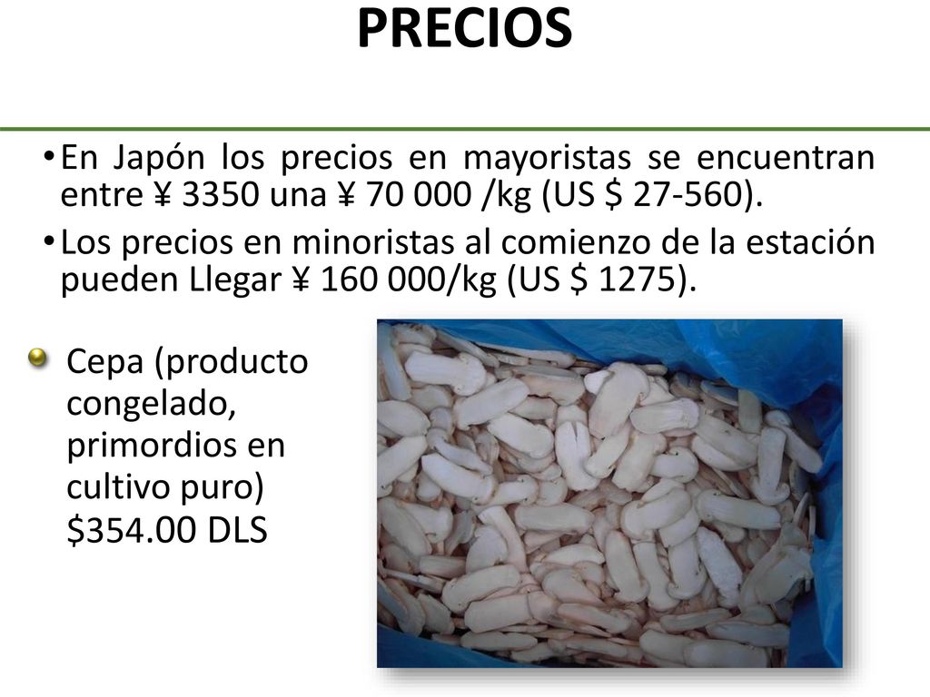 PRECIOS En Japón los precios en mayoristas se encuentran entre ¥ 3350 una ¥ /kg (US $ ).